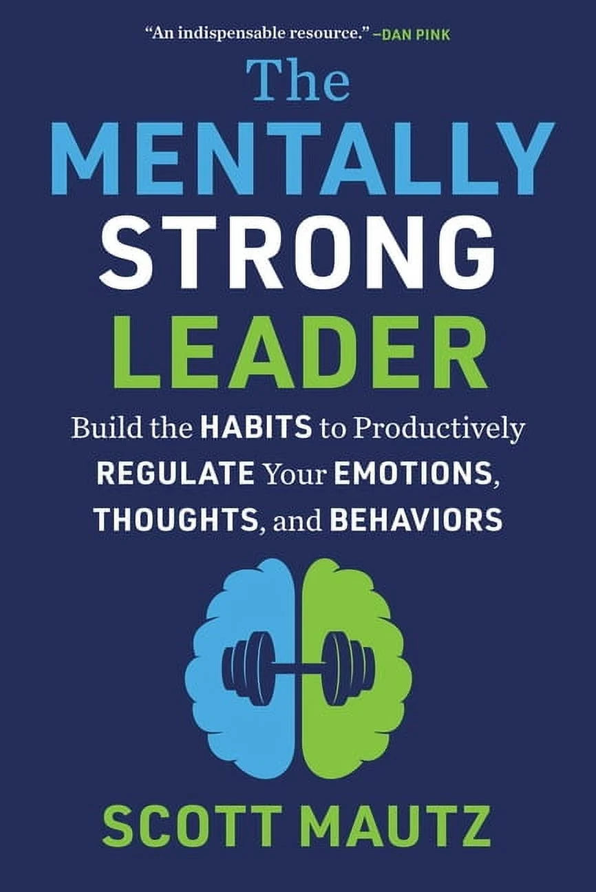 The Mentally Strong Leader: Build the Habits to Productively Regulate Your Emotions, Thoughts, and Behaviors, (Hardcover)
