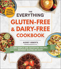 Everything(R) the Everything Gluten-Free & Dairy-Free Cookbook: 300 Simple and Satisfying Recipes without Gluten or Dairy, (Paperback)
