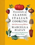 Essentials of Classic Italian Cooking : 30Th Anniversary Edition: a Cookbook (Hardcover)